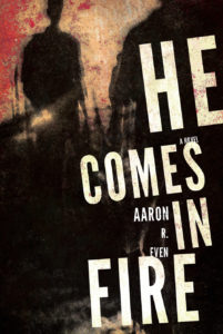 "He Comes in Fire" by Aaron R. Even "He Comes in Fire" by Aaron R. Even
